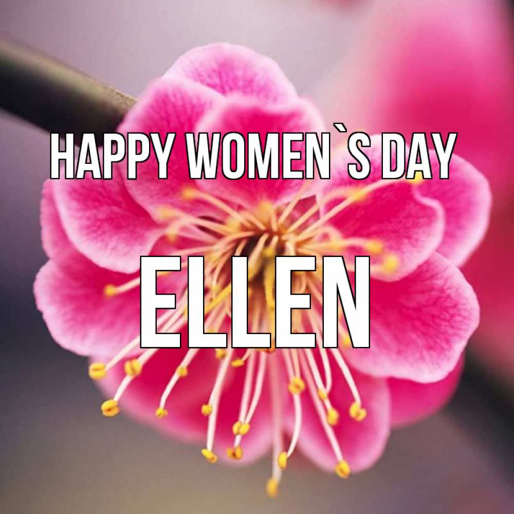 Greetings card с именем, Ellen happy women`s day цветы Greetings with text for free download 